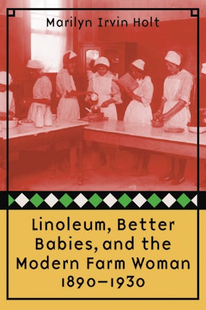 Linoleum, Better Babies, and the Modern Farm Woman, 1890-1930