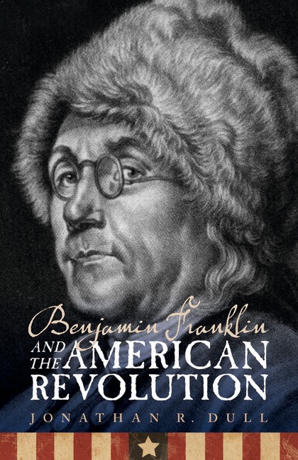 Benjamin Franklin And The American Revolution :Nebraska Press