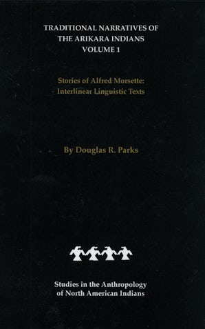Traditional Narratives of the Arikara Indians (Interlinear translations) Volume 1