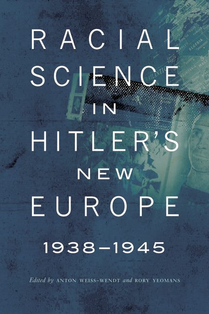 Racial Science in Hitler's New Europe, 1938-1945 - Nebraska Press