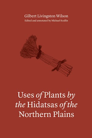 Uses of Plants by the Hidatsas of the Northern Plains