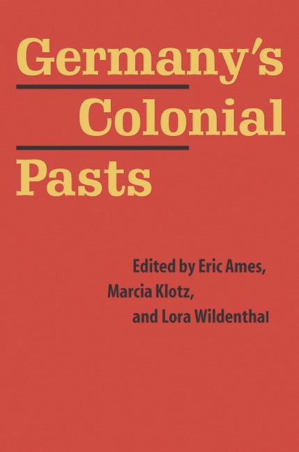 Germany's Colonial Pasts - Nebraska Press