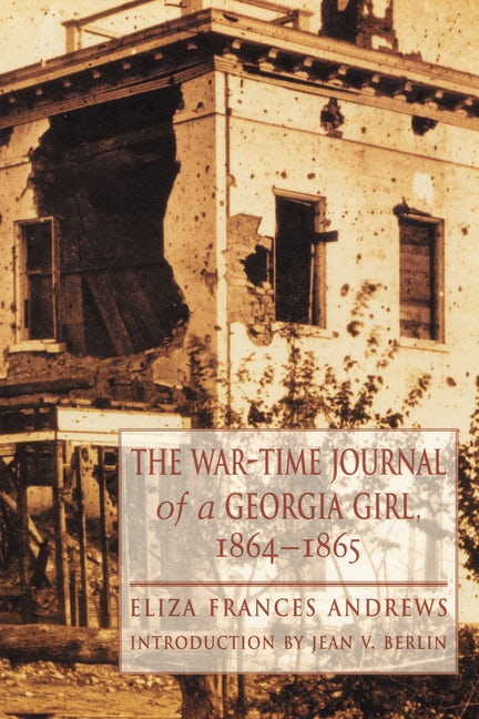The War-Time Journal of a Georgia Girl, 1864-1865 - Nebraska Press