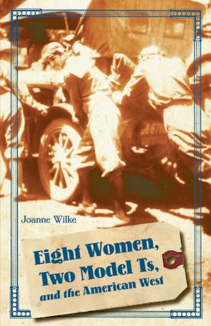 Eight Women, Two Model Ts, and the American West