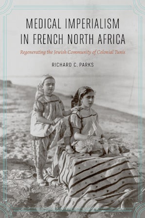 Medical Imperialism in French North Africa