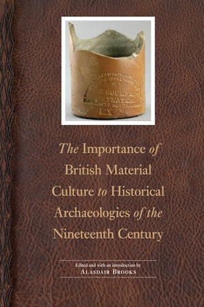 The Importance of British Material Culture to Historical Archaeologies of the Nineteenth Century