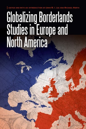 Globalizing Borderlands Studies in Europe and North America