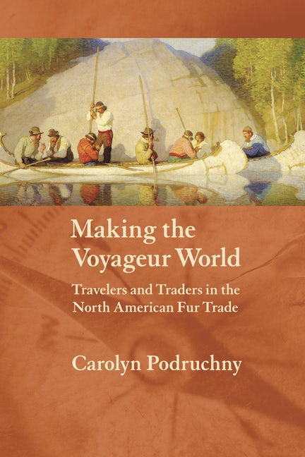 Making the Voyageur World - Nebraska Press