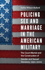 Policing Sex and Marriage in the American Military