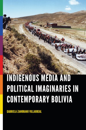 Indigenous Media and Political Imaginaries in Contemporary Bolivia
