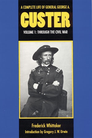 A Complete Life of General George A. Custer, Volume 1