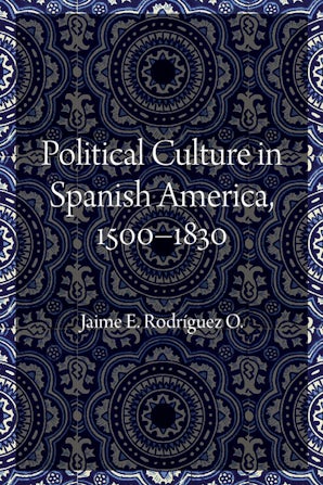 Political Culture in Spanish America, 1500–1830