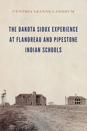 The Dakota Sioux Experience at Flandreau and Pipestone Indian Schools