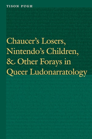 Chaucer's Losers, Nintendo's Children, and Other Forays in Queer Ludonarratology
