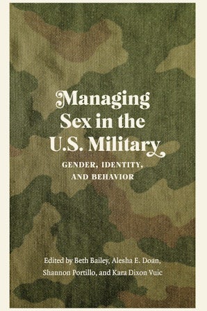 Managing Sex in the U S Military Nebraska Press 