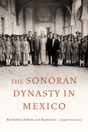 The Sonoran Dynasty in Mexico