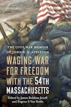 Waging War for Freedom with the 54th Massachusetts